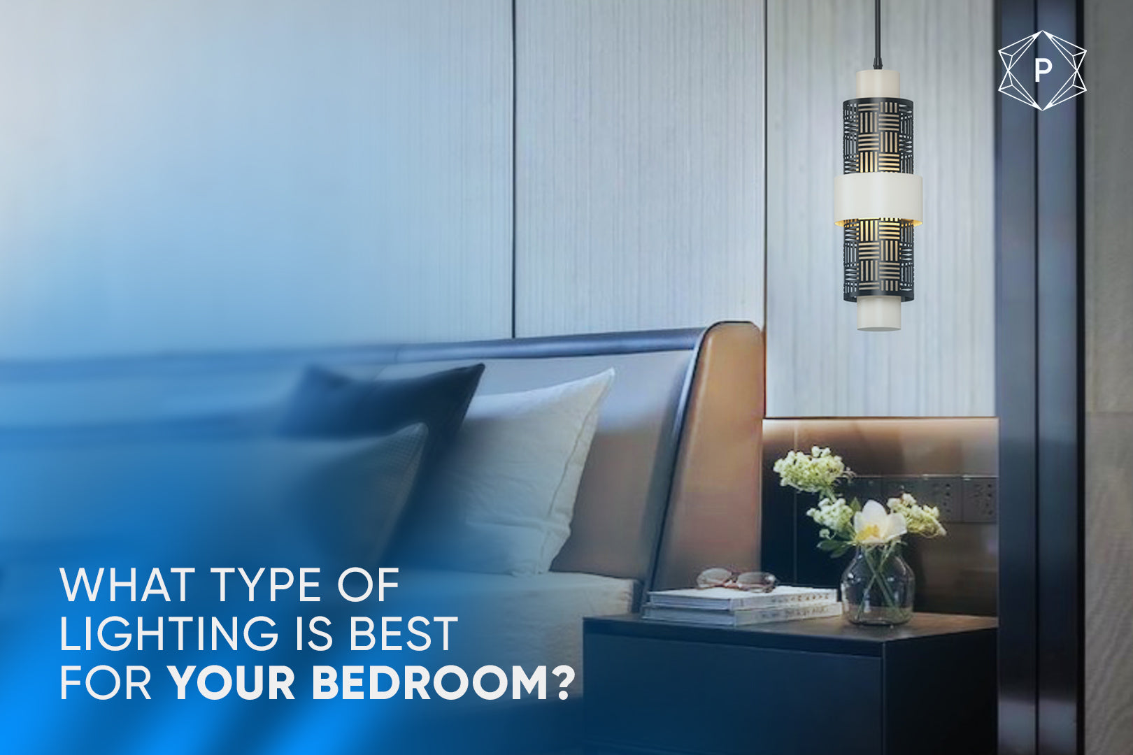 What type of lighting is best for your Bedroom?
